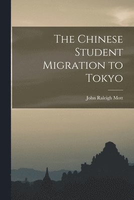 John Raleigh Mott - Chinese Student Migration to Tokyo, Häftad