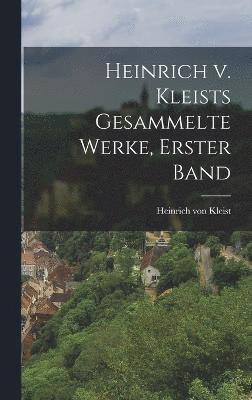 bokomslag Heinrich v. Kleists gesammelte Werke, Erster Band