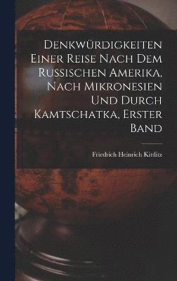 bokomslag Denkwrdigkeiten einer Reise nach dem Russischen Amerika, nach Mikronesien und durch Kamtschatka, erster Band