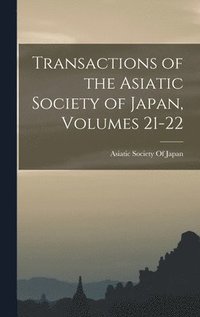 bokomslag Transactions of the Asiatic Society of Japan, Volumes 21-22