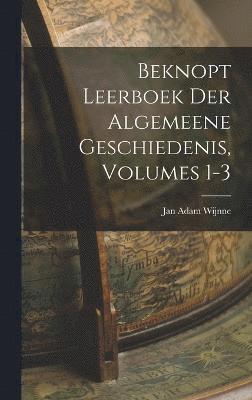 Beknopt Leerboek Der Algemeene Geschiedenis, Volumes 1-3 1
