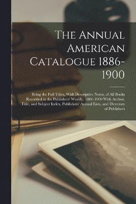 bokomslag The Annual American Catalogue 1886-1900