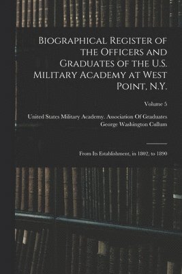 Biographical Register of the Officers and Graduates of the U.S. Military Academy at West Point, N.Y.