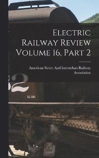 bokomslag Electric Railway Review Volume 16, Part 2