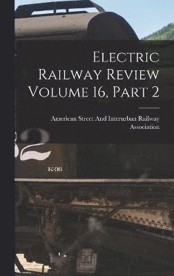 Electric Railway Review Volume 16, Part 2 1