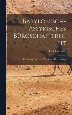 bokomslag Babylonisch-Assyrisches Brgschaftsrecht; ein Beitrag zur Lehre von Schuld und Haftung