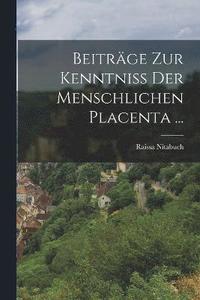 bokomslag Beitrge Zur Kenntniss Der Menschlichen Placenta ...