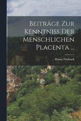 bokomslag Beitrge Zur Kenntniss Der Menschlichen Placenta ...