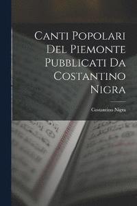bokomslag Canti Popolari Del Piemonte Pubblicati Da Costantino Nigra