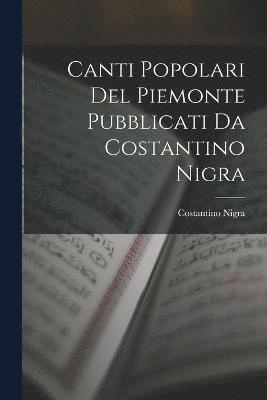Canti Popolari Del Piemonte Pubblicati Da Costantino Nigra