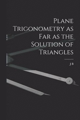 bokomslag Plane Trigonometry as far as the Solution of Triangles