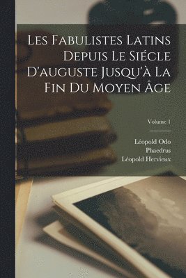 Les Fabulistes Latins Depuis Le Sicle D'auguste Jusqu' La Fin Du Moyen ge; Volume 1 1