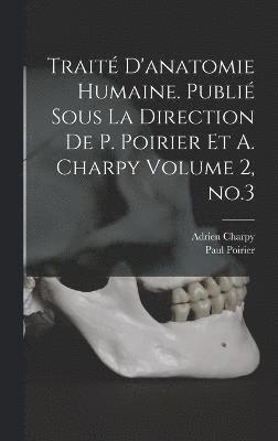Trait d'anatomie humaine. Publi sous la direction de P. Poirier et A. Charpy Volume 2, no.3 1