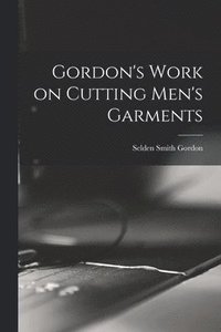 bokomslag Gordon's Work on Cutting Men's Garments