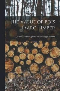 bokomslag The Value of Bois D'arc Timber