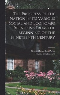 bokomslag The Progress of the Nation in its Various Social and Economic Relations From the Beginning of the Nineteenth Century