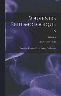 bokomslag Souvenirs entomologiques; tudes sur l'instinct et les moeurs des insectes; Volume 4