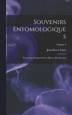 Souvenirs entomologiques; tudes sur l'instinct et les moeurs des insectes; Volume 4 1