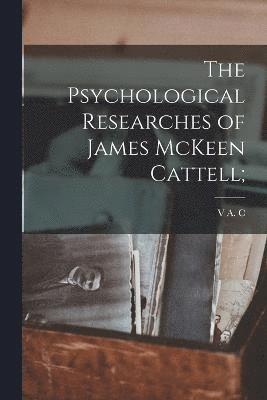 The Psychological Researches of James McKeen Cattell; 1