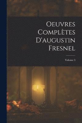 Oeuvres Complètes D'augustin Fresnel; Volume 3