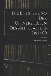bokomslag Die Entstehung Der Universitten Des Mittelalters Bis 1400