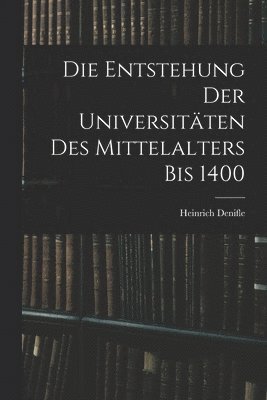 Heinrich Denifle - Entstehung Der Universitäten Des Mittelalters Bis 1400, Häftad
