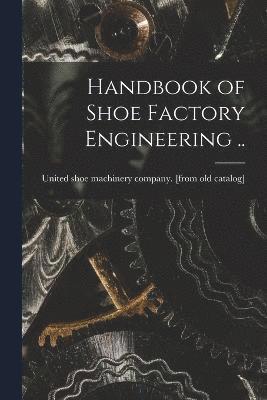 bokomslag Handbook of Shoe Factory Engineering ..