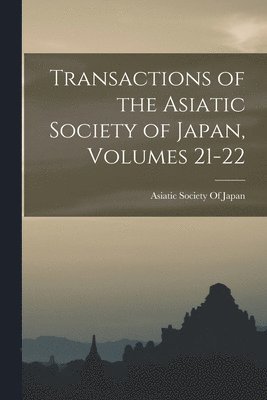 bokomslag Transactions of the Asiatic Society of Japan, Volumes 21-22