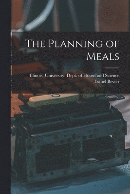 Isabel Bevier, Illinois University Dept of Househ - Planning of Meals, Häftad