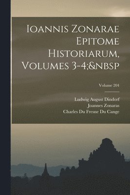 Ludwig August Dindorf, Charles Du Fresne Du Cange, Joannes Zonaras - Ioannis Zonarae Epitome Historiarum, Volumes 3-4; Volume 204, Häftad