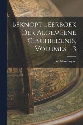 Beknopt Leerboek Der Algemeene Geschiedenis, Volumes 1-3 1