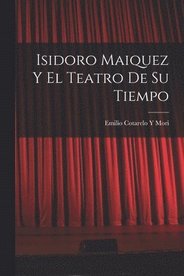 Isidoro Maiquez Y El Teatro De Su Tiempo