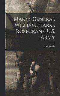 bokomslag Major-General William Starke Rosecrans, U.S. Army