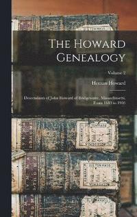 bokomslag The Howard Genealogy; Descendants of John Howard of Bridgewater, Massachusetts, From 1643 to 1903; Volume 2