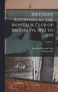 bokomslag Birthday Addresses at the Montauk Club of Brooklyn, 1892 to 1899; Volume 2