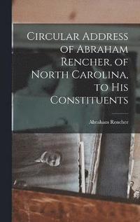 bokomslag Circular Address of Abraham Rencher, of North Carolina, to his Constituents