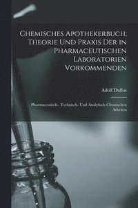 bokomslag Chemisches Apothekerbuch; Theorie und Praxis der in pharmaceutischen Laboratorien vorkommenden