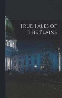 bokomslag True Tales of the Plains