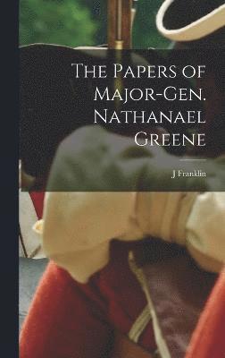 bokomslag The Papers of Major-Gen. Nathanael Greene