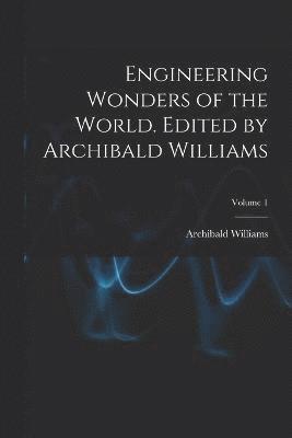 Engineering Wonders of the World. Edited by Archibald Williams; Volume 1 1