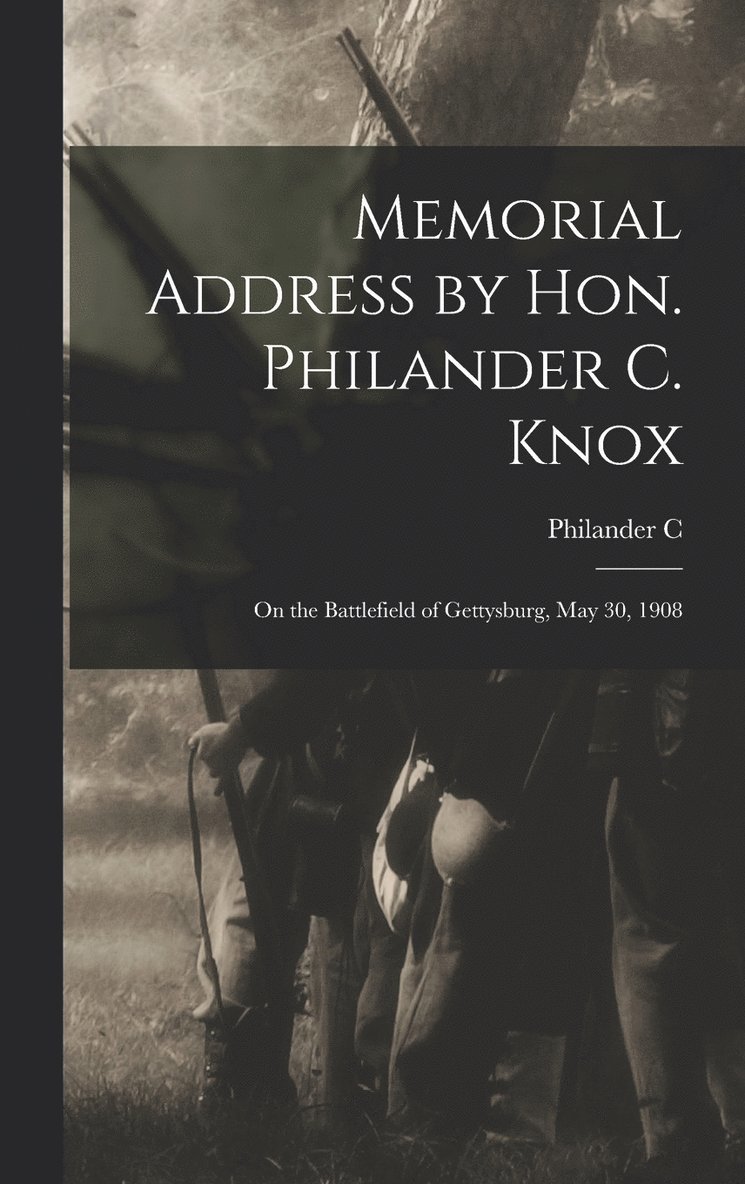 Memorial Address by Hon. Philander C. Knox 1