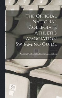 bokomslag The Official National Collegiate Athletic Association Swimming Guide