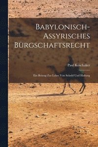 bokomslag Babylonisch-Assyrisches Brgschaftsrecht; ein Beitrag zur Lehre von Schuld und Haftung