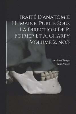bokomslag Trait d'anatomie humaine. Publi sous la direction de P. Poirier et A. Charpy Volume 2, no.3