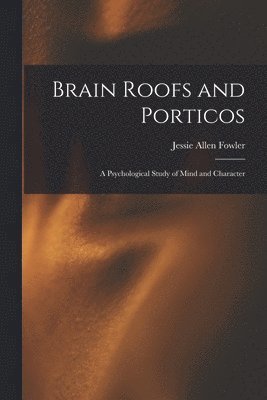Jessie Allen Fowler - Brain Roofs and Porticos, Häftad