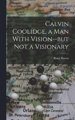 bokomslag Calvin Coolidge, a man With Vision--but not a Visionary