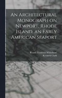 bokomslag An Architectural Monograph on Newport, Rhode Island, an Early American Seaport