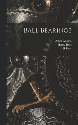 Henry Hess, Asher Golden, F H Poor - Ball Bearings, Inbunden