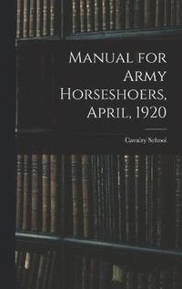 bokomslag Manual for Army Horseshoers, April, 1920