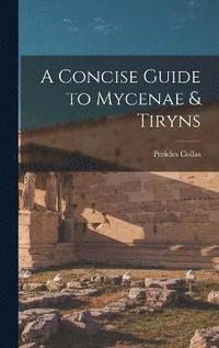 bokomslag A Concise Guide to Mycenae & Tiryns